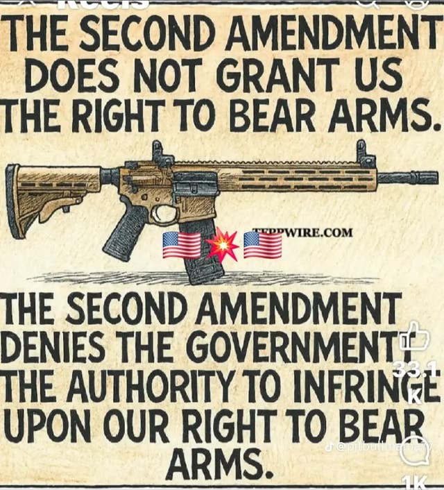 THE SECOND AMENDMENT DOES NOT GRANT US THE RIGHT TO BEAR ARMS. THE ...
