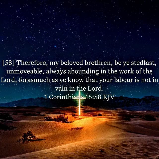 [58] -Therefore, my beloved brethren, be ye stedfast, unmoveable ...