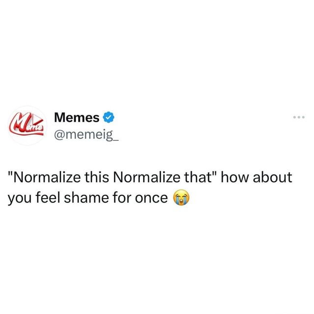 Lets normalize not normalizing everything memes explore funny ...