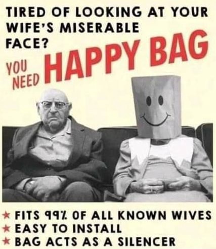 TIRED OF LOOKING AT YOUR WIFE'S FACE? MISERABLE AP PY AG FACE? AP PY