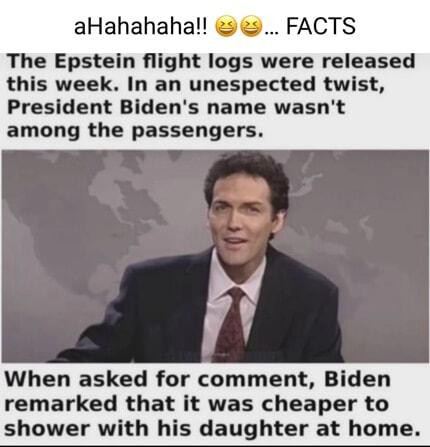 AHahahaha!! FACTS The Epstein flight logs were released this week. In