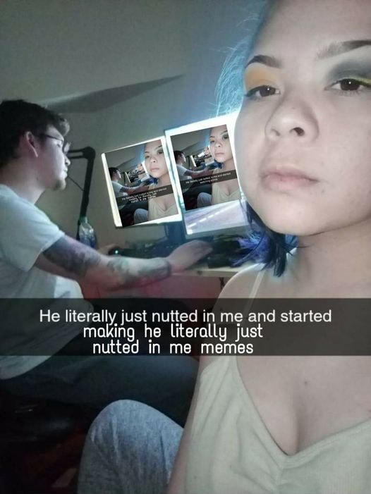 He literally just nutted in me and started making he literally just