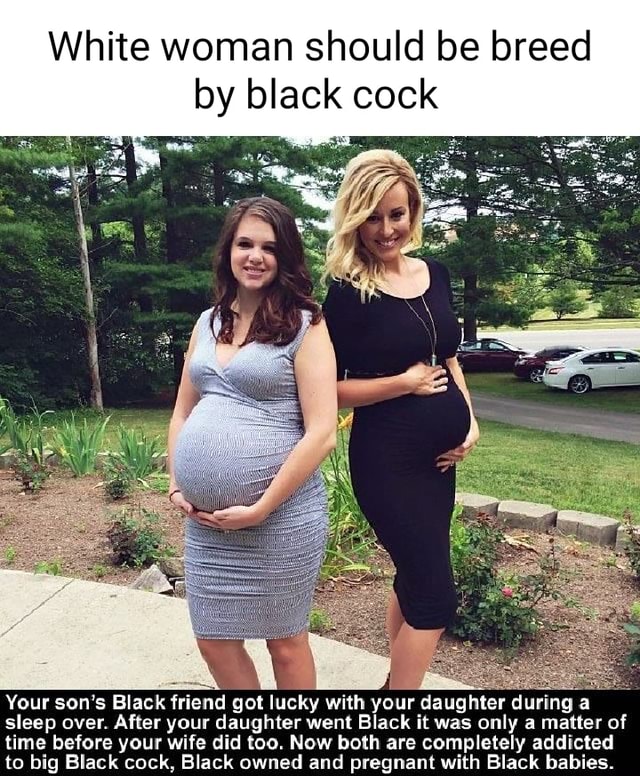 White Woman Should Be Breed By Black Cock Your Son s Black Friend Got white-woman-should-be-breed-by-black-cock-your-son-s-black-friend-got