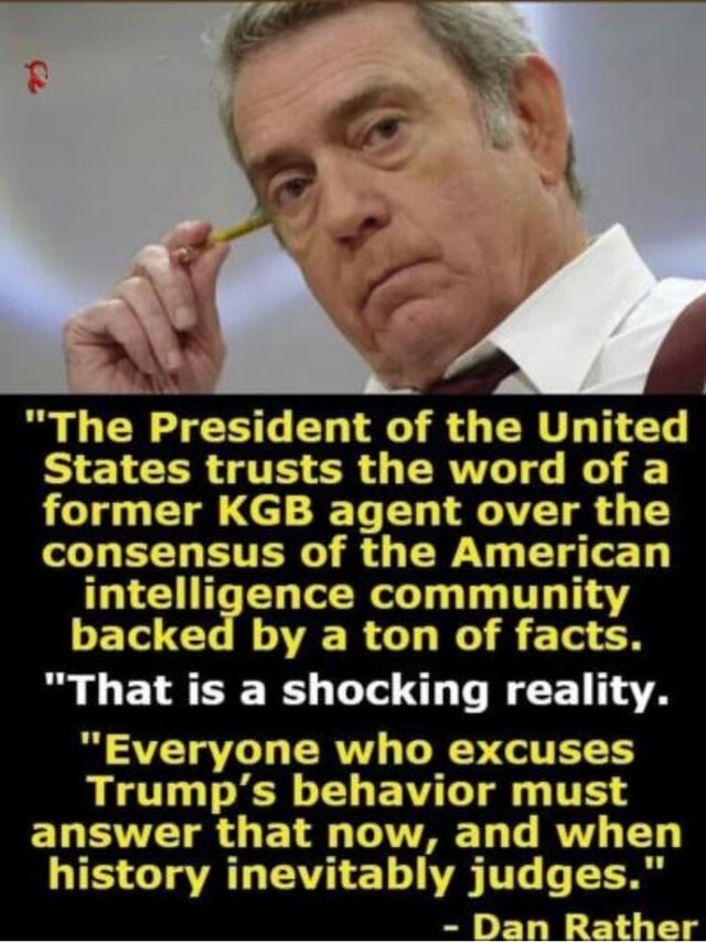 "The President of the United States trusts the word of a former KGB ...