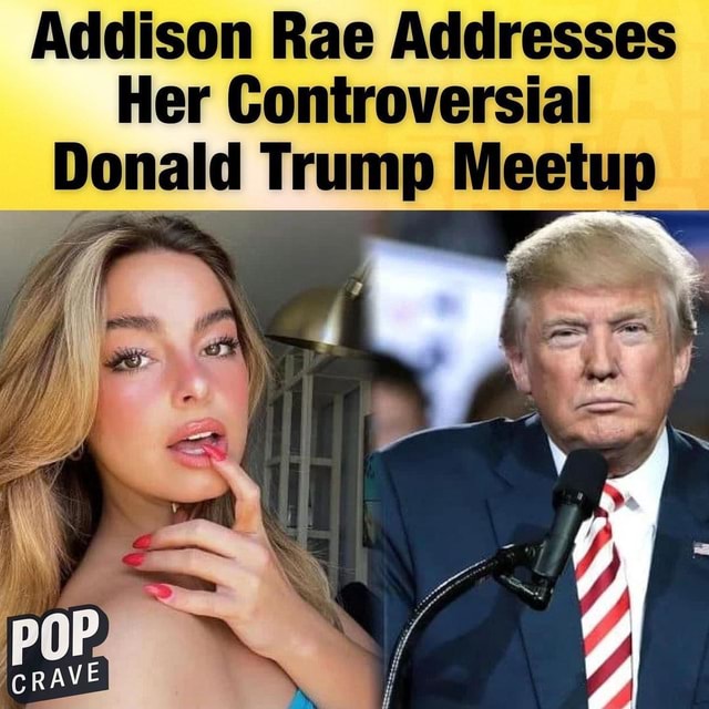 Addison Rae Addresses Her Controversial Donald Trump Meetup - America’s ...