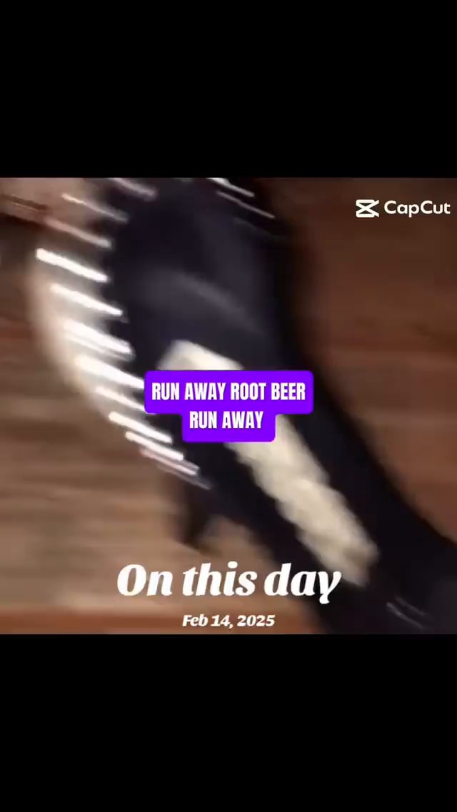 CapCut RUN AWAY ROOT BEER away On this day Feb 14, 2025 - America’s ...